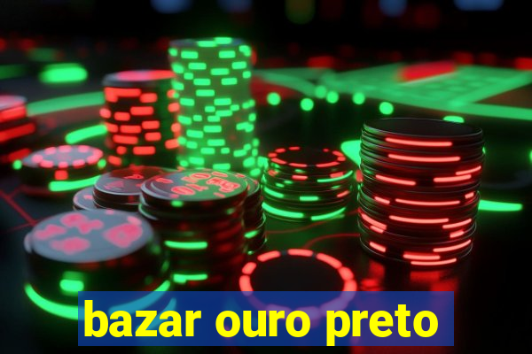 bazar ouro preto